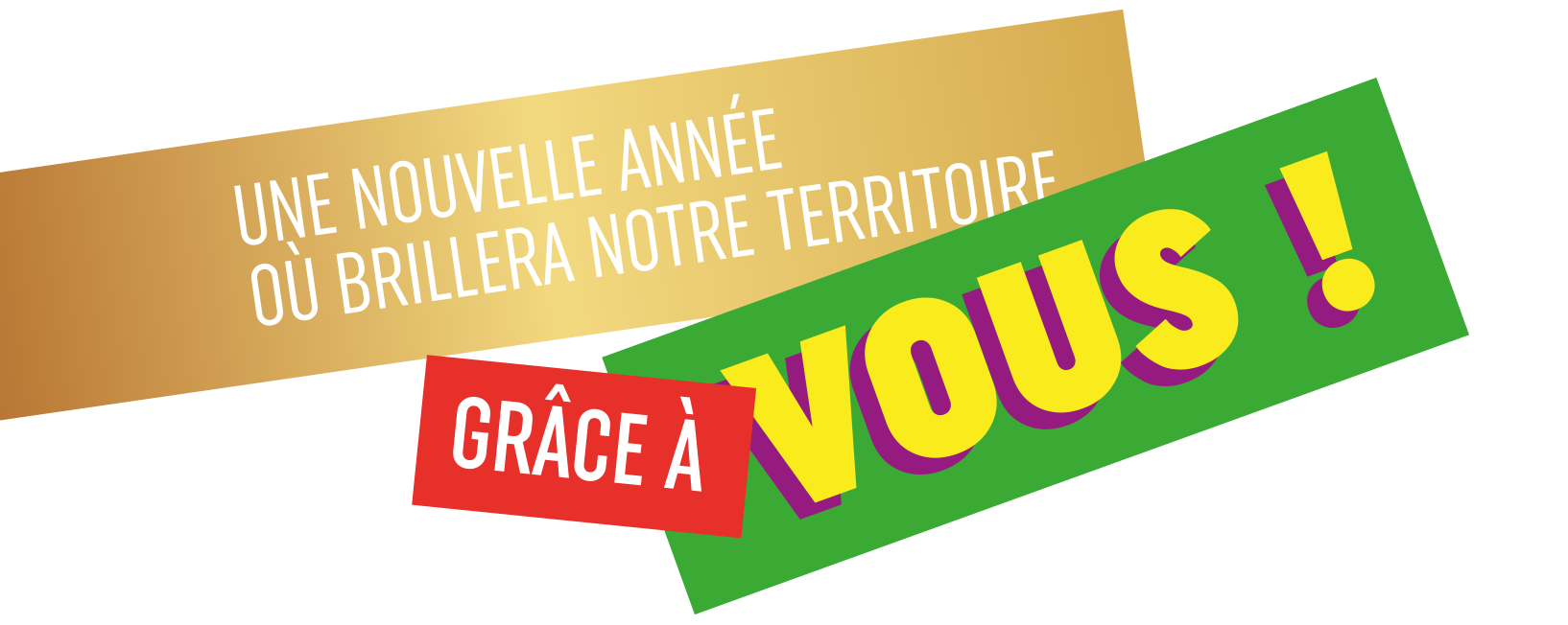 Une nouvelle année où brillera notre territoire grâce à vous !